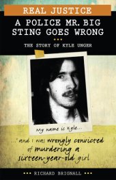 book Real Justice: A Police Mr. Big Sting Goes Wrong: The Story of Kyle Unger