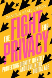 book The Fight for Privacy: Protecting Dignity, Identity, and Love in the Digital Age