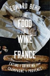 book The Food and Wine of France: Eating and Drinking from Champagne to Provence