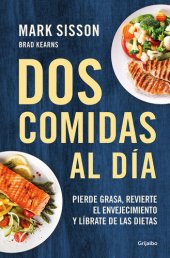 book Dos comidas al día: Pierde grasa, revierte el envejecimiento y líbrate de las dietas