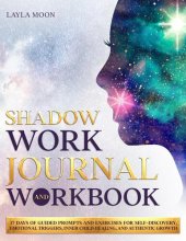 book Shadow Work Journal and Workbook: 37 Days of Guided Prompts and Exercises for Self-Discovery, Emotional Triggers, Inner Child Healing, and Authentic Growth