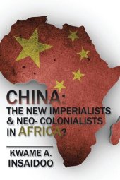 book China: The New Imperialists & Neo-Colonialists in Africa