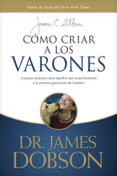 book Cómo criar a los varones: Consejos prácticos para aquellos que están formando a la próxima generación de hombres