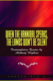 book When The Hannibal Speaks, The Lambs Won't Be Silent: Contemplative Quotes by Anthony Hopkins