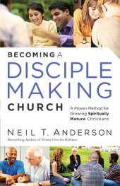 book Becoming a Disciple-Making Church: A Proven Method for Growing Spiritually Mature Christians