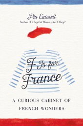 book F Is for France: A Curious Cabinet of French Wonders