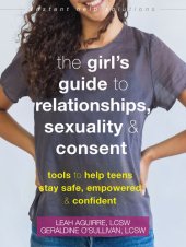 book The Girl's Guide to Relationships, Sexuality, and Consent: Tools to Help Teens Stay Safe, Empowered, and Confident