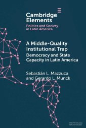 book A Middle-Quality Institutional Trap: Democracy and State Capacity in Latin America