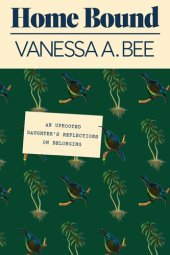 book Home Bound: An Uprooted Daughter's Reflections on Belonging