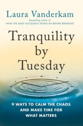 book Tranquility by Tuesday: 9 Ways to Calm the Chaos and Make Time for What Matters