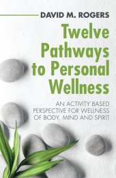 book Twelve Pathways to Personal Wellness: An Activity Based Perspective for Wellness of Body, Mind and Spirit