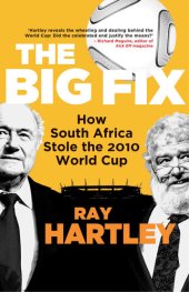 book The Big Fix: How South Africa Stole the 2010 World Cup