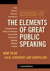 book The Elements of Great Public Speaking: How to Be Calm, Confident, and Compelling