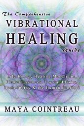 book The Comprehensive Vibrational Healing Guide: Life Energy Healing Modalities, Flower Essences, Crystal Elixirs, Homeopathy & the Human Biofield