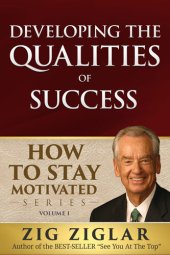 book Developing the Qualities of Success: How to Stay Motivated Volume I