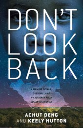 book Don't Look Back: A Memoir of War, Survival, and My Journey from Sudan to America