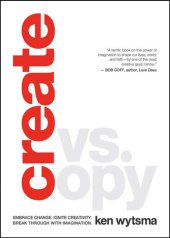 book Create vs. Copy: Embrace Change. Ignite Creativity. Break Through with Imagination