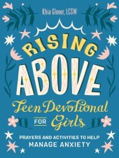 book Rising Above: Teen Devotional for Girls: Prayers and Activities to Help Manage Anxiety