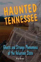 book Haunted Tennessee: Ghosts and Strange Phenomena of the Volunteer State