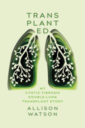 book Transplanted: My Cystic Fibrosis Double-Lung Transplant Story