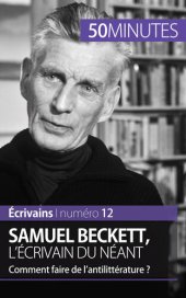 book Samuel Beckett, l'écrivain du néant: Comment faire de l'antilittérature ?