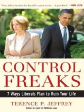 book Control Freaks: 7 Ways Liberals Plan to Ruin Your Life