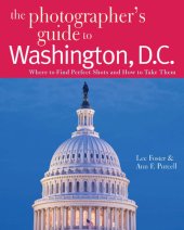 book The Photographer's Guide to Washington, D.C.: Where to Find Perfect Shots and How to Take Them