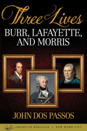 book Three Lives: Burr, Lafayette, and Morris