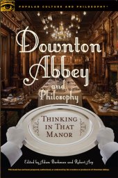 book Downton Abbey and Philosophy: Thinking in That Manor