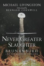 book Never Greater Slaughter: Brunanburh and the Birth of England