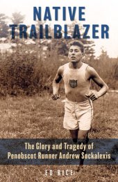 book Native Trailblazer: The Glory and Tragedy of Penobscot Runner Andrew Sockalexis