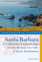 book Explorer's Guide Santa Barbara & California's Central Coast: A Great Destination: Includes the Santa Ynez Valley (Explorer's Great Destinations)