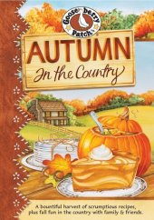 book Autumn in the Country: A Bountiful Harvest of Scrumptious Recipes, Plus Fall Fun in the Country with Family & Friends.