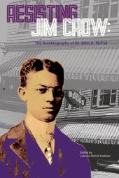 book Resisting Jim Crow: The Autobiography of Dr. John A. McFall