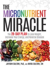 book The Micronutrient Miracle: The 28-Day Plan to Lose Weight, Increase Your Energy, and Reverse Disease