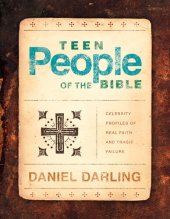 book Teen People of the Bible: Celebrity Profiles of Real Faith and Tragic Failure