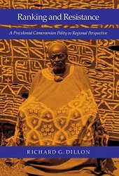 book Ranking and Resistance: A Precolonial Cameroonian Polity in Regional Perspective