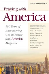 book Praying with America: 100 Years of Encountering God in Prayer with America Magazine