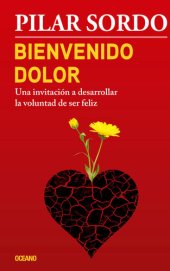 book Bienvenido dolor: Una invitación a desarrollar la voluntad de ser feliz