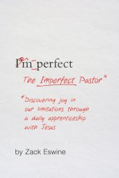 book The Imperfect Pastor: Discovering Joy in Our Limitations through a Daily Apprenticeship with Jesus