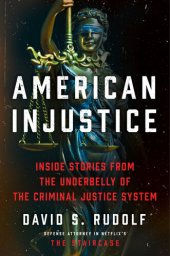 book American Injustice: Inside Stories from the Underbelly of the Criminal Justice System