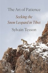 book The Art of Patience: Seeking the Snow Leopard in Tibet