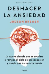 book DESHACER LA ANSIEDAD: La nueva ciencia que te ayudará a romper el ciclo de preocupación y miedo que domina tu mente