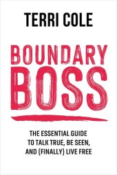 book Boundary Boss: The Essential Guide to Talk True, Be Seen, and (Finally) Live Free