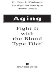 book Aging: Fight it with the Blood Type Diet: The Individualized Plan for Preventing and Treating Brain Impairment, Hormonal Deficiency, and the Loss of Vitality Associated with Advancing Years