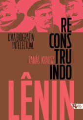 book Reconstruindo Lênin: uma biografia intelectual