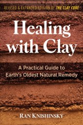 book Healing with Clay: A Practical Guide to Earth's Oldest Natural Remedy