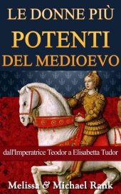 book Le donne più potenti del Medioevo: dall'Imperatrice Teodora a Elisabetta Tudor