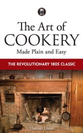 book The Art of Cookery Made Plain and Easy: The Revolutionary 1805 Classic