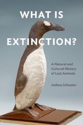 book What Is Extinction?: A Natural and Cultural History of Last Animals